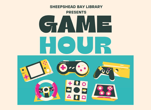 Text: Sheepshead Bay Library Presents Game Hour, with several graphics of different gaming consoles