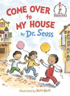 31. Come Over to My House by Dr. Seuss, illustrated by Katie Kath