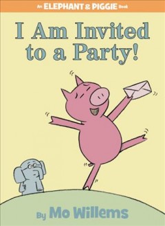 114. I Am Invited to a Party! by Mo Willems