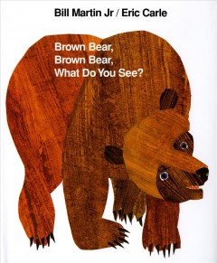 43. Brown Bear, Brown Bear, What Do You See? by Bill Martin, Jr.; pictures by Eric Carle