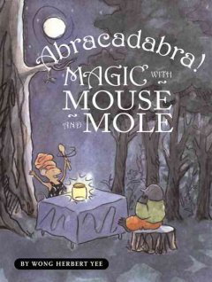 123. Abracadabra! Magic with Mouse and Mole by Wong Herbert Yee