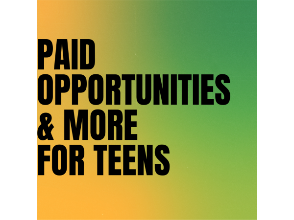 Paid Opportunities and More for Teens